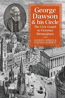 Image for George Dawson and His Circle : The Civic Gospel in Victorian Birmingham