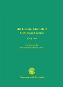 Image for The General Election in St.Kitts and Nevis : The Report of the Commonwealth Observer Group