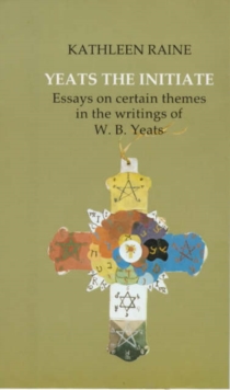 Image for Yeats the Initiate : Essays on Certain Themes in the Writings of W.B.Yeats