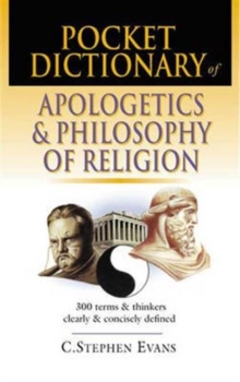 Image for Pocket dictionary of apologetics & philosophy of religion : 300 Terms And Thinkers Clearly And Concisely Defined