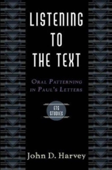 Image for Listening to the text  : oral patterning in Paul's letters