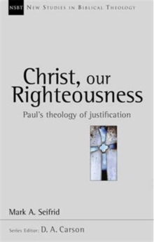 Christ our righteousness: Paul’S Theology Of Justification