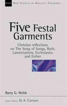 Five festal garments: Christian Reflections On Song Of Songs, Ruth, Lamentations, Ecclesiastes And Esther