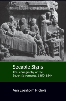 Image for Seeable Signs : The Iconography of the Seven Sacraments, 1350-1544