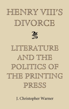 Image for Henry VIII's Divorce: Literature and the Politics of the Printing Press