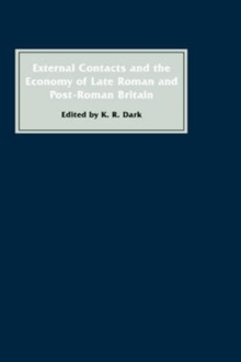 Image for External Contacts and the Economy of Late-Roman and Post-Roman Britain