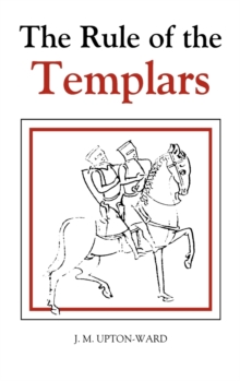 The Rule of the Templars: The French Text of the Rule of the Order of the Knights Templar