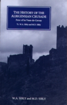 History of the Albigensian Crusade - Peter of les Vaux-de-Cernay`s `Historia Albigensis`