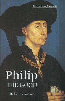 Image for Philip the good  : the Apogee of Burgundy