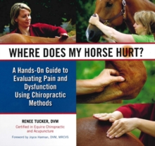 Where Does My Horse Hurt?: A Hands-On Guide to Evaluating Pain and Dysfunction Using Chiropratic Methods