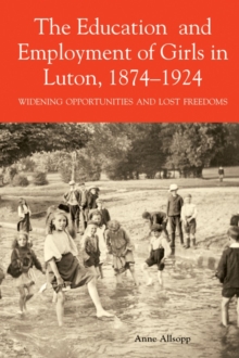 Image for The Education and Employment of Girls in Luton, - Widening Opportunities and Lost Freedoms