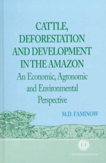 Image for Cattle, Deforestation and Development in the Amazon : An Economic, Agronomic and Environmental Perspective