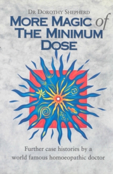 Image for More Magic Of The Minimum Dose : Further case histories by a world famous homoeopathic doctor