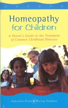 Homeopathy For Children: A Parent’s Guide to the Treatment of Common Childhood Illnesses