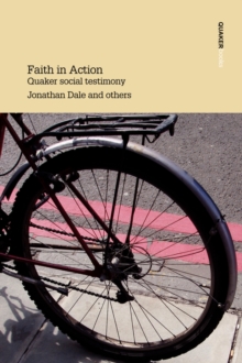 Image for Faith in Action : Quaker Social Testimony Writings in Britain Yearly Meeting
