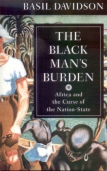 Image for The Black Man's Burden : Africa and the Curse of the Nation-state