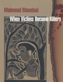Image for When victims become killers  : colonialism, nativism & the genocide in Rwanda