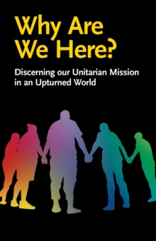 Image for Why Are We Here? : Discerning our Unitarian Mission in an Upturned World