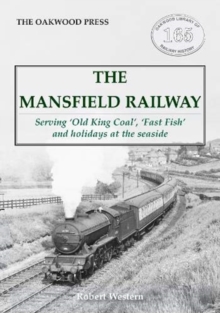 The Mansfield Railway: Serving ‘Old King Coal’, ‘Fast Fish’ and holidays at the seaside