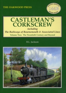 Castleman’s Corkscrew: Including the Railways of Bournemouth and Associated Lines