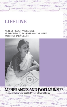 Image for LIFELINE A life of prayer and service as experienced by Meherangiz Munsiff, Knight of Bah?'u'll?h
