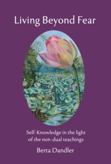 Image for Living Beyond Fear: Self-Knowledge in the Light of the Non-Dual Teachings
