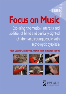 Image for Focus on music: exploring the musical interests and abilities of blind and partially-sighted children and young people with septo-optic dysplasia