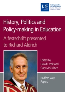 Image for History, politics and policy-making in education: a festschrift presented to Richard Aldrich