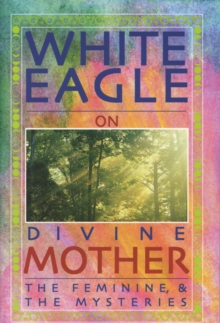 Image for White Eagle on Divine Mother, the Feminine, and the Mysteries