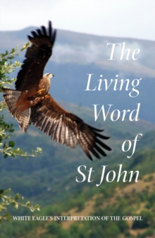 The Living Word of St John: White Eagle’s Interpretation of the Gospel