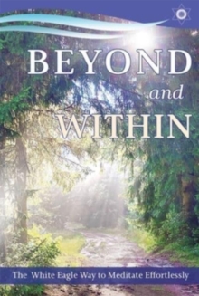 Beyond and within: The White Eagle Way of Effortless Meditation
