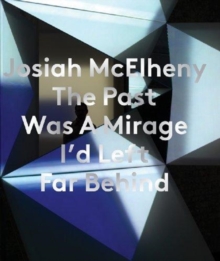 Image for Josiah McElheny: The Past Was A Mirage I'd Left Far Behind