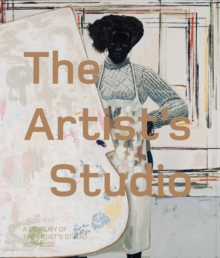 Image for The Artist’s Studio: A Century of the Artist’s Studio 1920–2020
