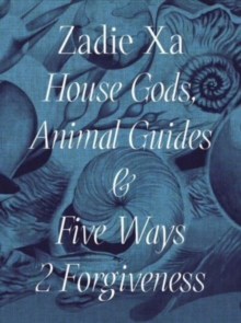 Image for Zadie Xa - house gods, animal guides & five ways 2 forgiveness
