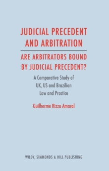 Image for Judicial precedent and arbitration - are arbitrators bound by judicial precedent?  : a comparative study among the United Kingdom, the United States and Brazil