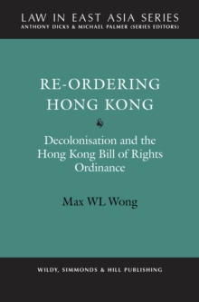 Image for Re-Ordering Hong Kong: Decolonisation and the Hong Kong Bill of Rights Ordinance