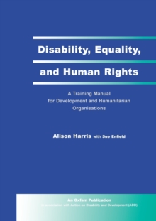 Image for Disability, equality, and human rights  : a training manual for development and humanitarian organisations