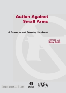 Image for Action Against Small Arms : A resource and training handbook