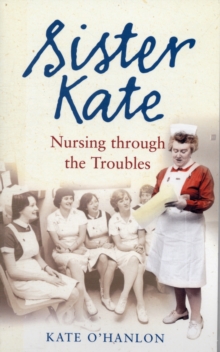 Image for Sister Kate : Nursing Through the Troubles