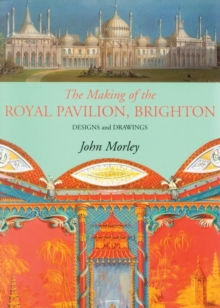Image for The making of the Royal Pavilion, Brighton  : designs and drawings