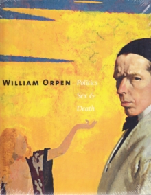 Image for William Orpen  : politics, sex & death
