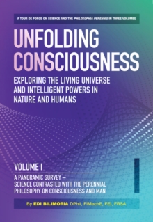 Image for Unfolding Consciousness : Whole Set: A tour de force on science and the philosophia perennis in three Volumes plus a published Index