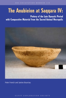 Image for The Anubieion at SaqqaraIV,: Pottery of the Late Dynastic Period with comparative material from the Sacred Animal Necropolis