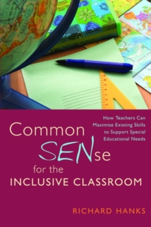 Image for Common SENse for the inclusive classroom: how teachers can maximise existing skills to support special educational needs