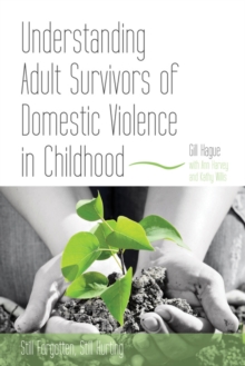 Image for Understanding adult survivors of domestic violence in childhood: still forgotten, still hurting