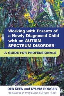 Image for Working with parents of a newly diagnosed child with an autism spectrum disorder: a guide to professionals