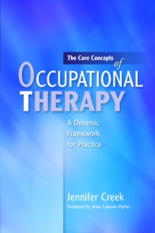 Image for The core concepts of occupational therapy: a dynamic framework for practice