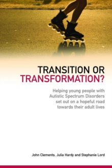 Image for Transition or transformation?: helping young people with autistic spectrum disorder set out on a hopeful road towards their adult lives
