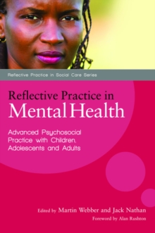 Image for Reflective practice in mental health: advanced psychosocial practice with children, adolescents and adults