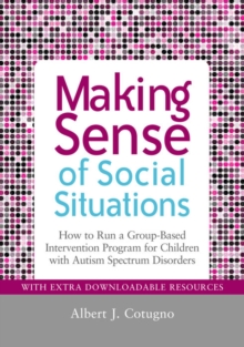 Image for Making sense of social situations: how to run a group-based intervention program for children with autism spectrum disorders